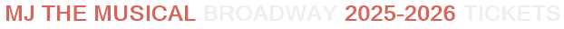 MJ The Musical Broadway 2025-2026 Tickets